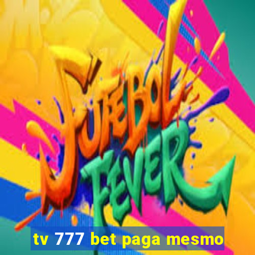 tv 777 bet paga mesmo